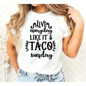 LIVE EVERYDAY LIKE ITS TACO TUESDAY tee